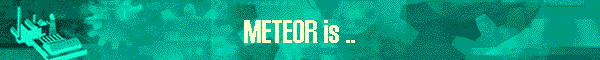METEOR is ..