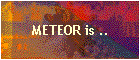 METEOR is ..