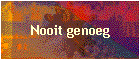 Nooit genoeg